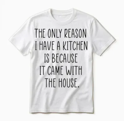 Funny Kitchen Quote Unisex T-Shirt - White