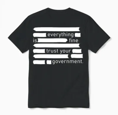 Everything Is Fine Trust Your Government Unisex T-Shirt - Black