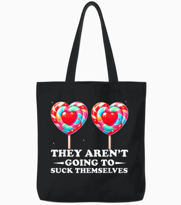 They Aren't Going to Suck Themselves Funny Inappropriate Tote Bags in Black