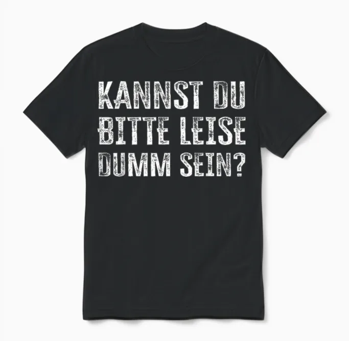 Kannst Du Bitte Leise Dumm Sein? Unisex T-Shirt in Black