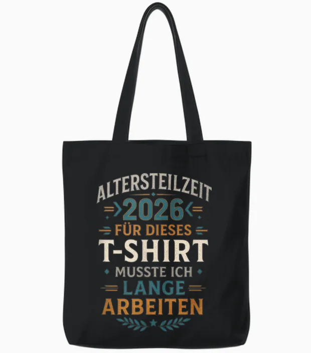 T-Shirt with German Text "altersteilzeit 2026 Für Dieses T-Shirt Musste I.., Black, S Tote Bags in Black