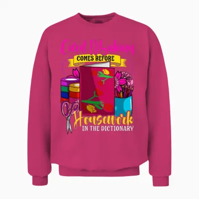 Card Making Comes Before Housework Scrapbook Unisex Sweatshirt - Heliconia