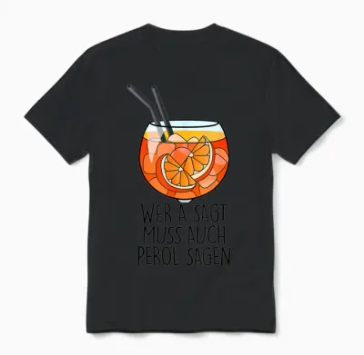 Wer a Sagt Muss Auch Perol Sagen X New Holy Aperoli Fun T-Shirt, White Unisex T-Shirt - Black