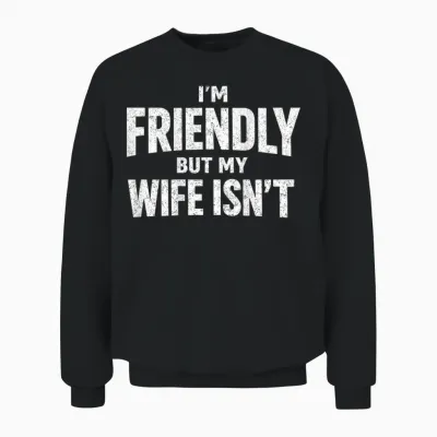 Ich Bin Freundlich, Aber Meine Frau Ist Nicht Zurück Unisex Sweatshirt - Black
