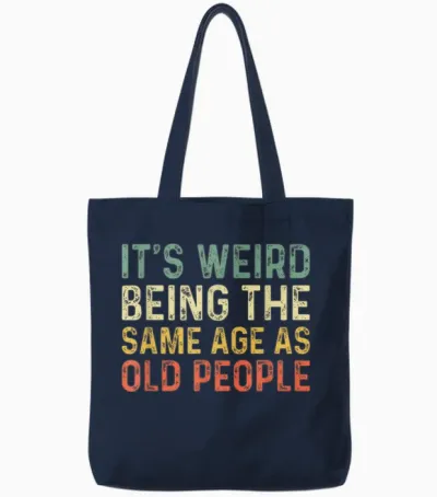 It's Weird Being the Same Age as Old People T-Shirt, Black Tote Bags - Navy