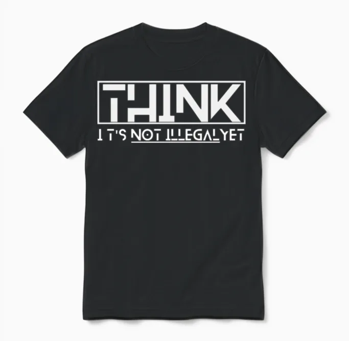Think It's Not Illegal Yet Quote Unisex T-Shirt in Black