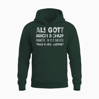 Als Gott Mich Schuf Grinste Er Und Dachte “das Wird Lustig“ Unisex Hoodie - Forest