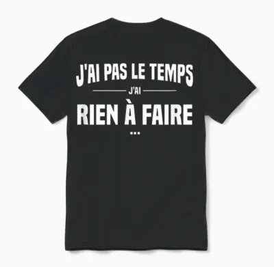 J'ai Pas Le Temps J'ai Rien à Faire Replique Culte Cinéma Unisex T-Shirt - Black