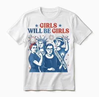 Girl Will Be Girls Patriotic Feminist 4th of July Unisex T-Shirt - White