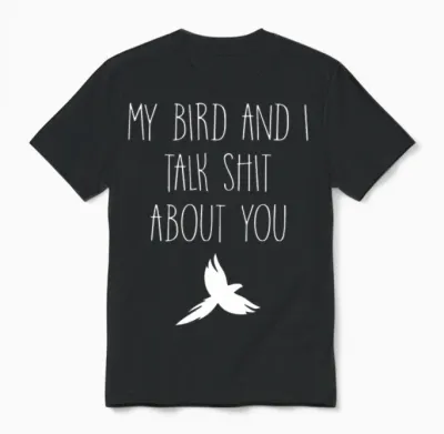 My Bird and I Talk Shit About You Funny Canary Mac Unisex T-Shirt - Black