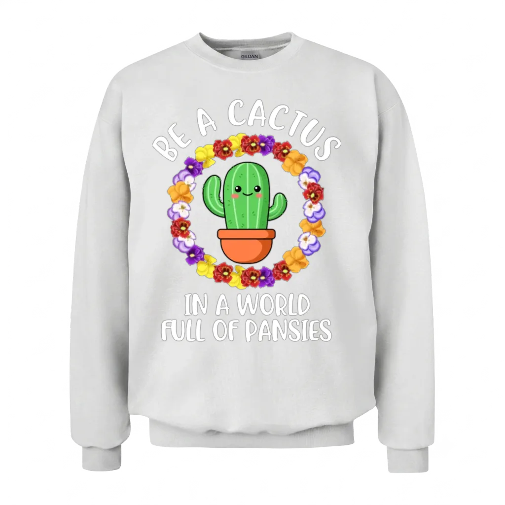 Be a Cactus Funny Cactus Unisex Sweatshirt - White
