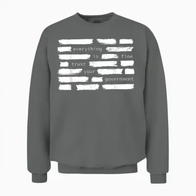 Everything Is Fine Trust Your Government Political Unisex Sweatshirt - Graphite Heather