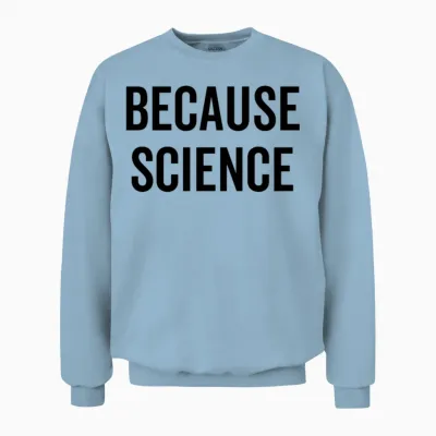 Because Science Unisex Sweatshirt - Light Blue