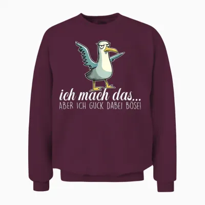 Ich Mach Das X Aber Ich Guck Dabei Böse ,vogel Möwe Ironie Unisex Sweatshirt - Maroon