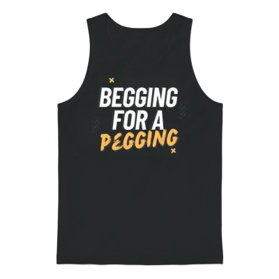 Begging for a Pegging Unisex Tank Top - Black