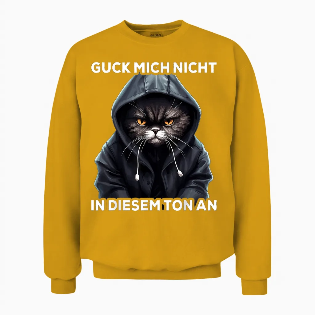 Spruch Katze Geschenk I Guck Mich Nicht in Diesem Ton An Unisex Sweatshirt in Gold