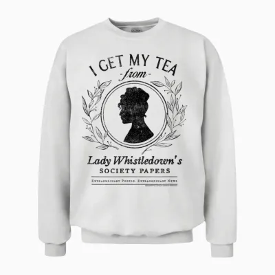 Bridgerton I Get My Tea from Lady Whistledown's Unisex Sweatshirt - White