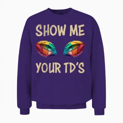 Football Saying Show Me Your Td's Unisex Sweatshirt - Purple
