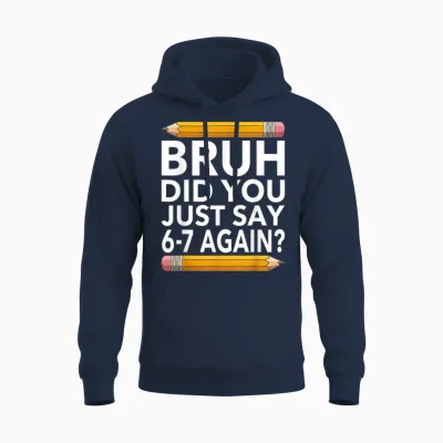 Funny 67 Teacher Shirt Bruh 6-7 Meme Six Seven Unisex Hoodie - Navy