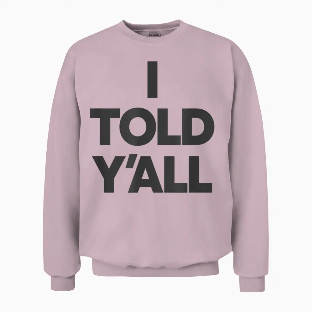 I Told Y'all - Funny Told Ya Unisex Sweatshirt in Light Pink