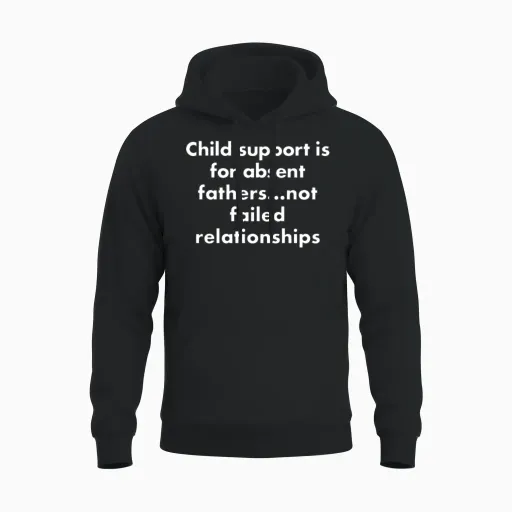 Child Support Is for Absent Fathers Not Failed Rel Unisex Hoodie in Black