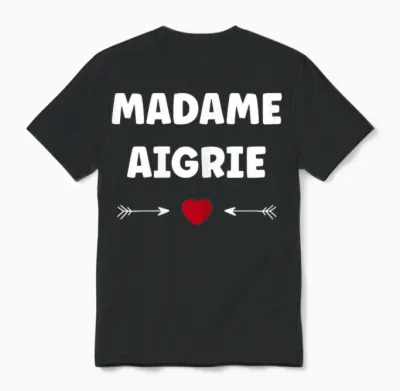 Humeur Humour Je Suis Aigrie Femme Râleuse Madame Aigrie Unisex T-Shirt - Black