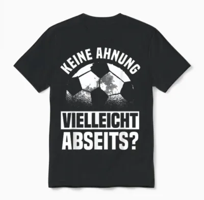 Lustiger Fußball Spruch: Keine Ahnung Vielleicht Abseits Unisex T-Shirt - Black