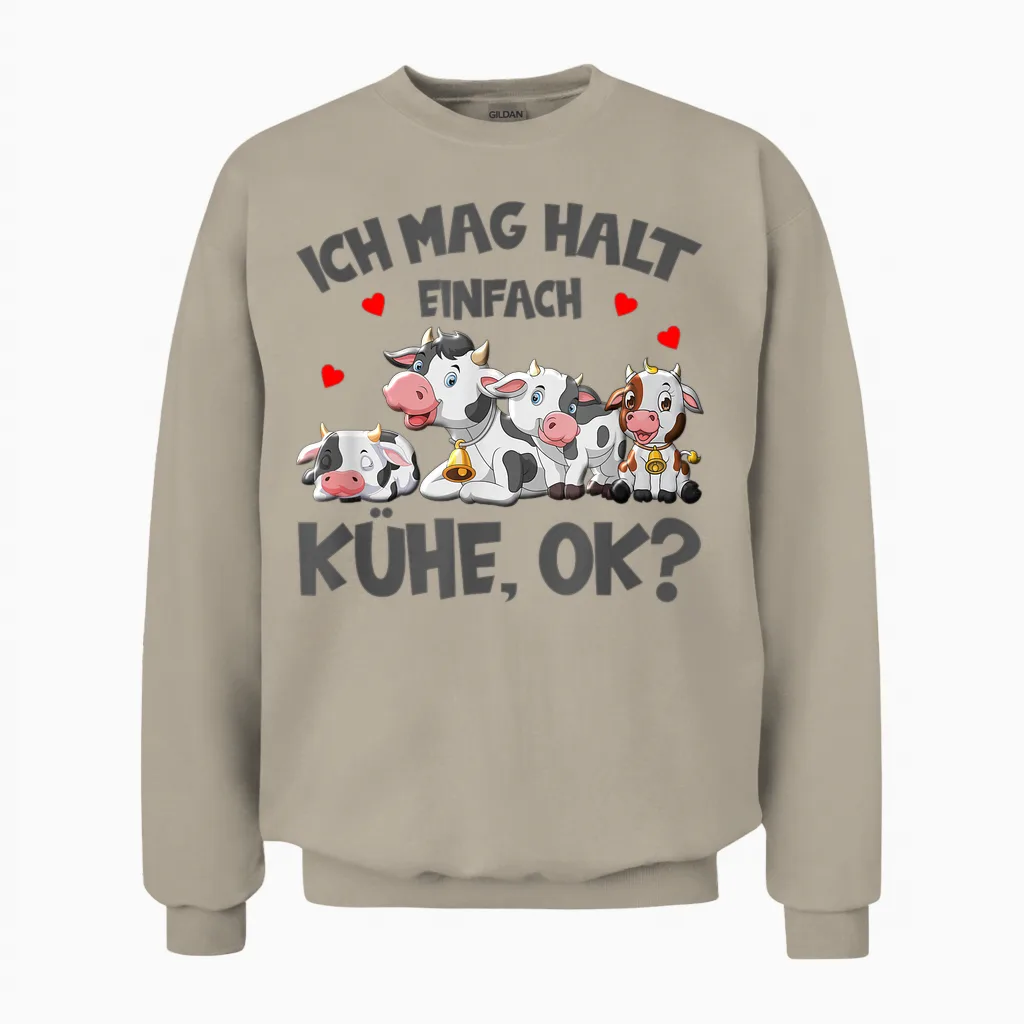 Kühe Ich Mag Halt Einfach Kühe Ok Bauer Kuh Unisex Sweatshirt in Sand
