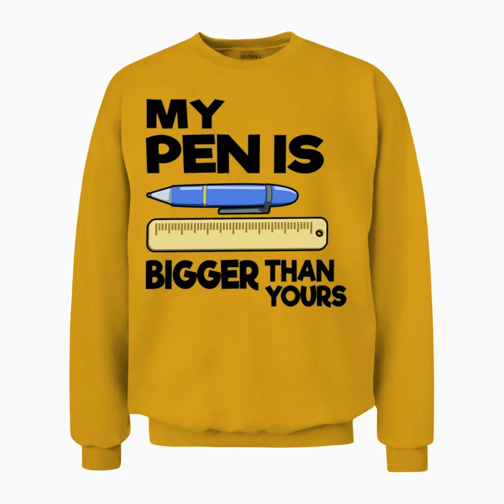 My Pen Is Bigger Than Yours Funny Office Humor Men Unisex Sweatshirt in Gold