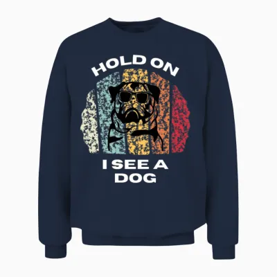 Hold on I See a Dog - Dogs Lovers Unisex Sweatshirt - Navy