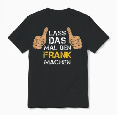 Vorname Frank - Lass Das Mal Den Frank Machen Unisex T-Shirt - Black