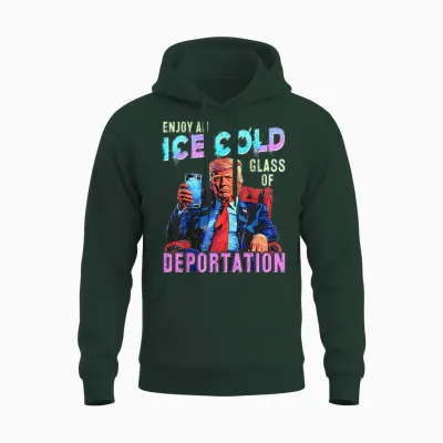 Ice Enjoy an Ice Cold Glass of Deportation Unisex Hoodie - Forest