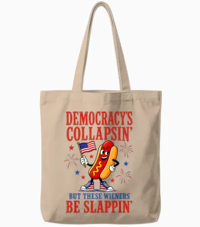 Democracy's Collapsing but These Wieners Be Slappin Tote Bags - Natural