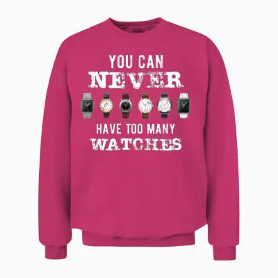 Funny You Can Never Have Too Many Watches Unisex Sweatshirt - Heliconia