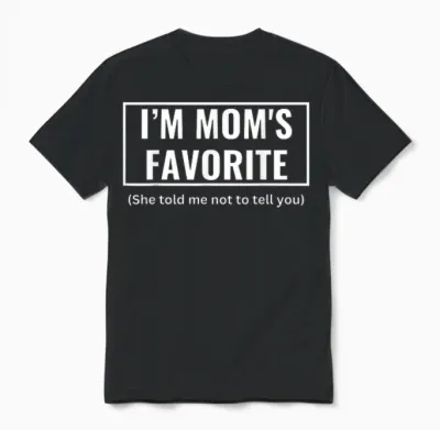 Funny I'm Mom's Favorite for Birthday Anniversary Unisex T-Shirt - Black