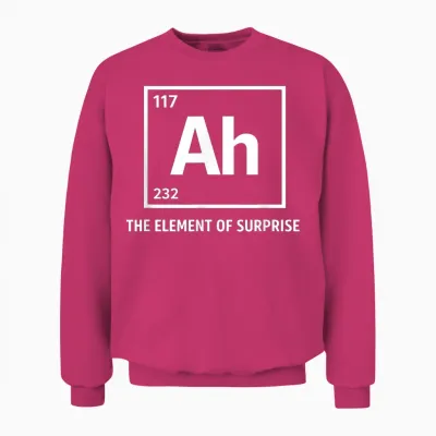 Ah the Element of Surprise Chemistry Science Humor Unisex Sweatshirt - Heliconia