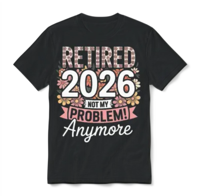 Retired 2026 Not My Problem Anymore Floral Wome Unisex T-Shirt - Black