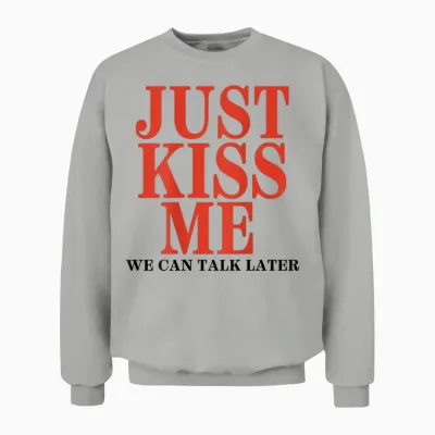 Funny Just Kiss Me We Can Talk Later Valentine's Day T-Shirt, White, S Unisex Sweatshirt - Ash