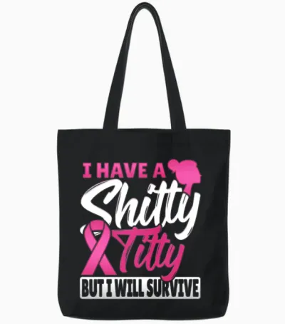 I Have a Shitty Titty but I Will Survive Breast Tote Bags - Black