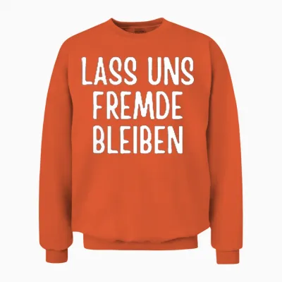 Lass Uns Fremde Bleiben Lustig Spruch Humor Witz Sarkasmus Unisex Sweatshirt - Orange