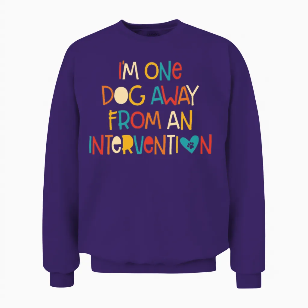 Iβm One Dog Away from an Intervvention Unisex Sweatshirt in Purple