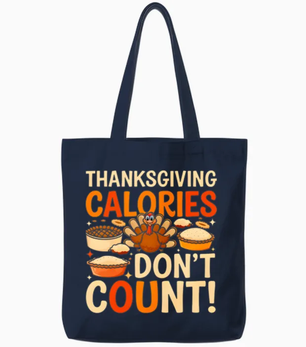 Funny Thanksgiving Thanksgiving Caloris Dont Count Tote Bags in Navy