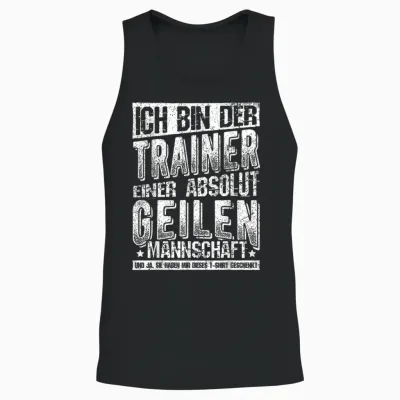 T-Shirt with German Text "ich Bin Der Trainer Einer Absolut Geilen Mannschaft Coach, Black Unisex Tank Top - Black