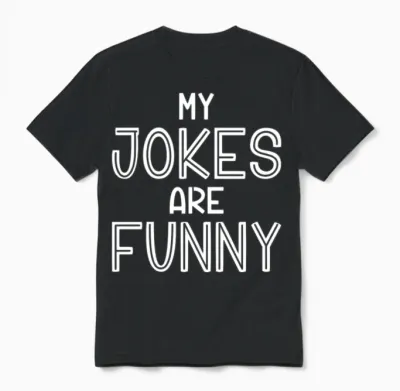 My Jokes Are Funny Unisex T-Shirt - Black