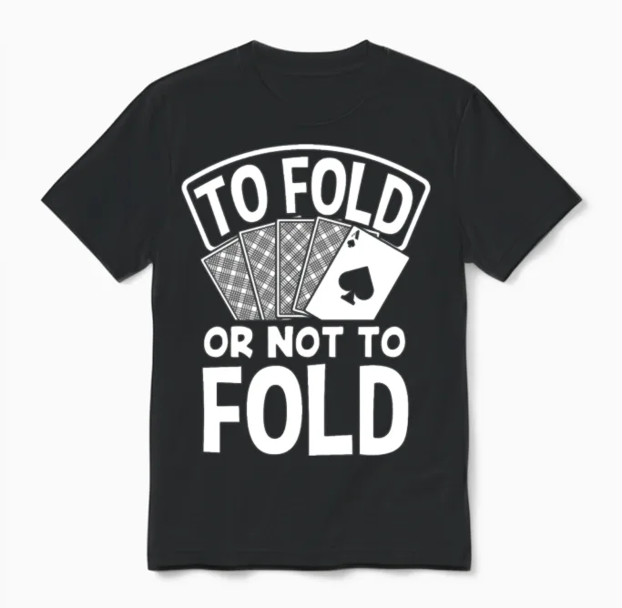 To Fold or Not to Fold Funny Poker Gift Unisex T-Shirt in Black