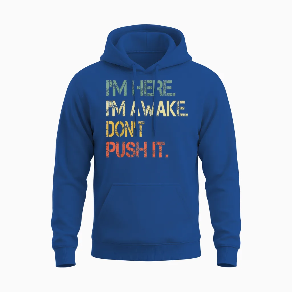 Funny Teen Saying I'm Here I'm Awake Don't Push It Sarcastic Unisex Hoodie in Royal