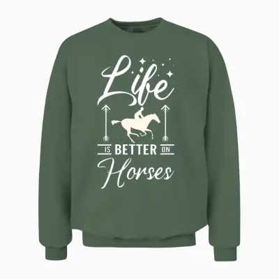 Life Is Better on Horses Unisex Sweatshirt - Military Green