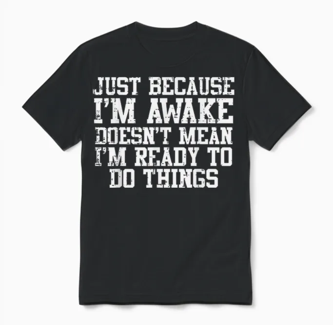 Just Because Im Awake Funny Saying Mom Women Men Kids Teens Unisex T-Shirt in Black