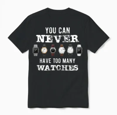 Funny You Can Never Have Too Many Watches Unisex T-Shirt - Black