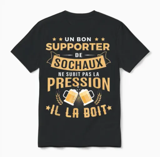 Good Supporter Sochaux Drinks Pressure Humour Sochaux T-Shirt, Black, S Unisex T-Shirt in Black